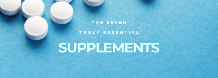 [THE SEVEN] 7. The Truly Essential Supplements